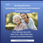Breaking Barriers:  Encouraging Individuals with Dementia  to Accept Support